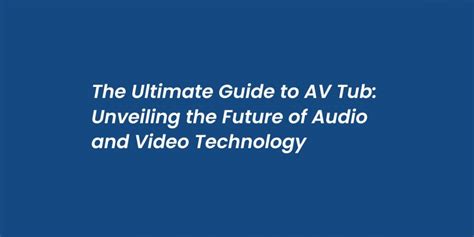 av tub|Maximizing AV Tub Performance: A Comprehensive Guide.